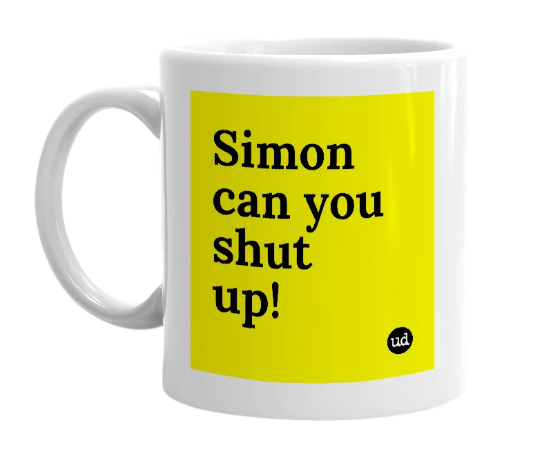 White mug with 'Simon can you shut up!' in bold black letters