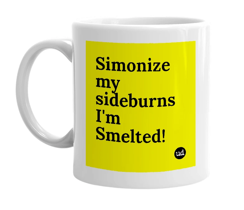 White mug with 'Simonize my sideburns I'm Smelted!' in bold black letters