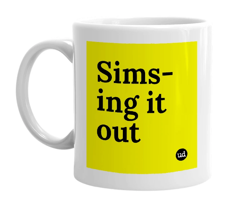 White mug with 'Sims-ing it out' in bold black letters