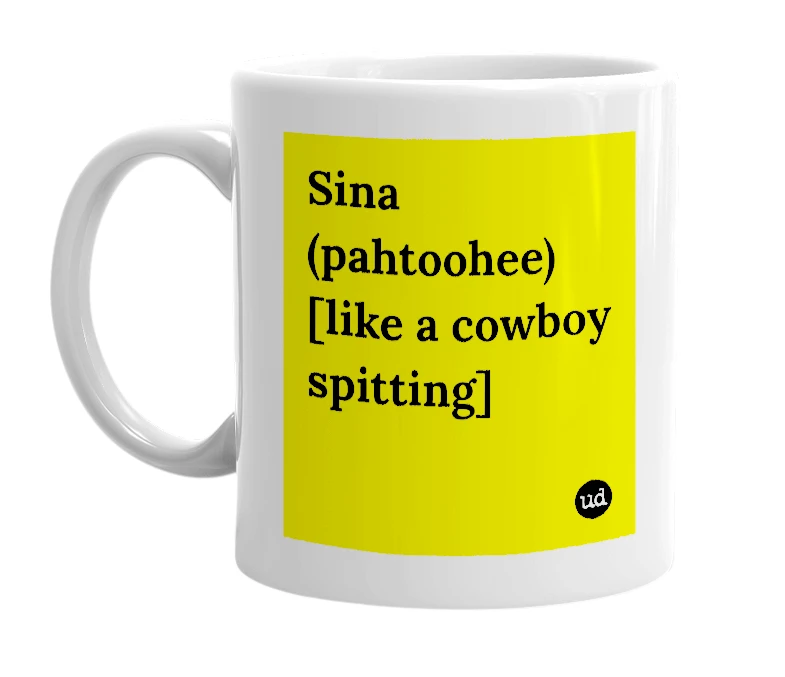 White mug with 'Sina (pahtoohee) [like a cowboy spitting]' in bold black letters