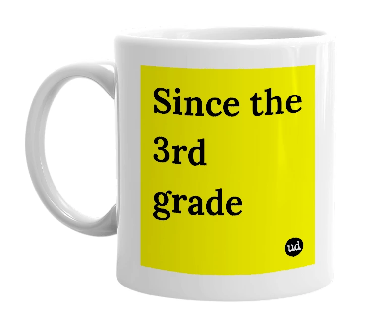 White mug with 'Since the 3rd grade' in bold black letters