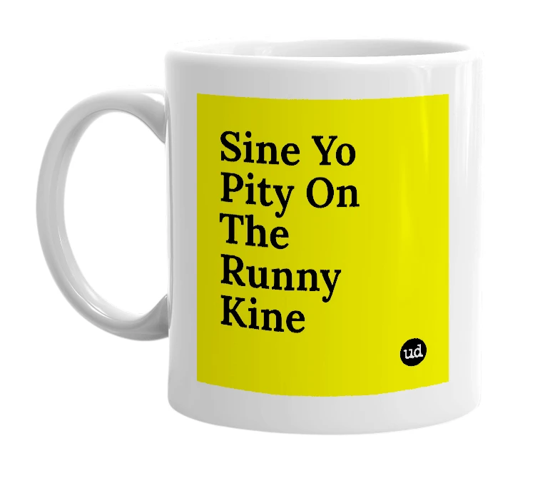 White mug with 'Sine Yo Pity On The Runny Kine' in bold black letters