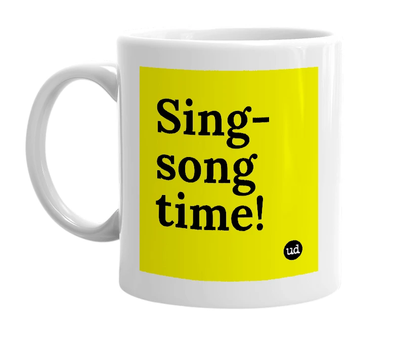 White mug with 'Sing-song time!' in bold black letters