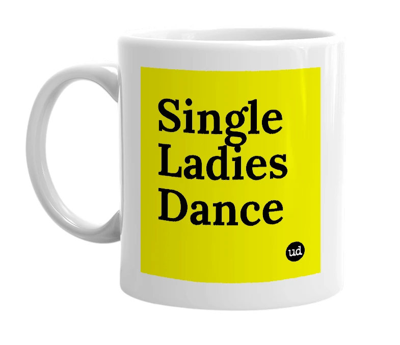 White mug with 'Single Ladies Dance' in bold black letters