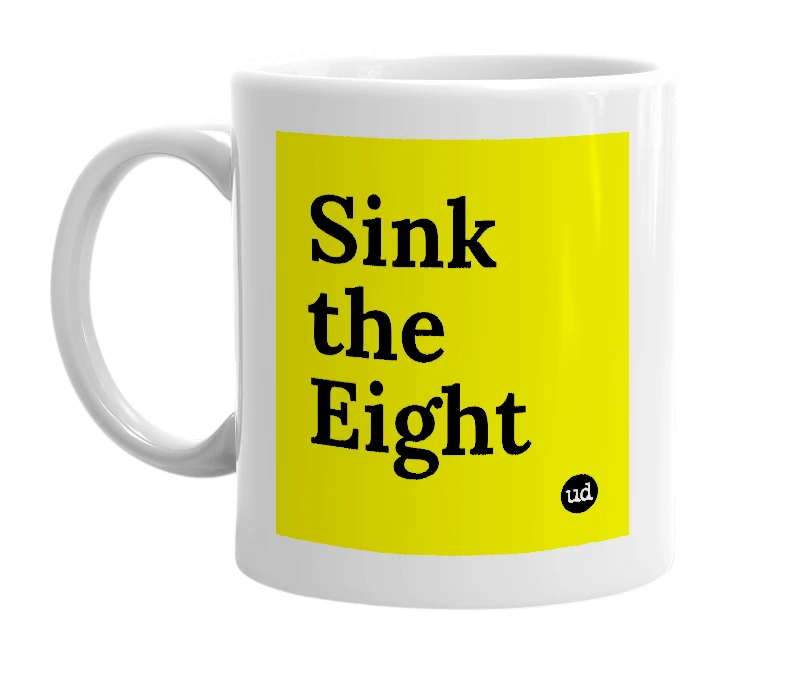 White mug with 'Sink the Eight' in bold black letters