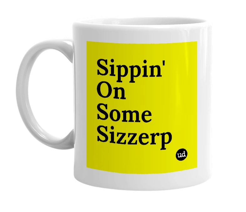 White mug with 'Sippin' On Some Sizzerp' in bold black letters