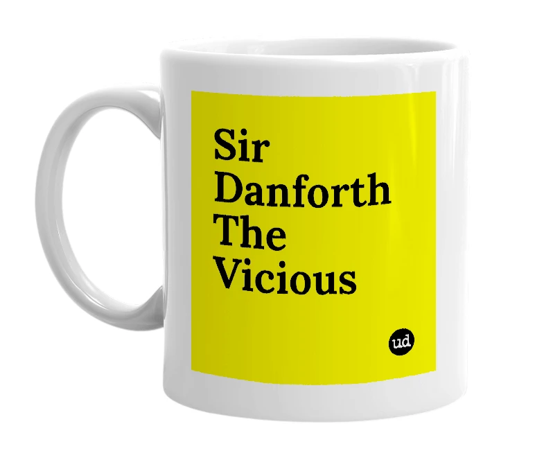 White mug with 'Sir Danforth The Vicious' in bold black letters