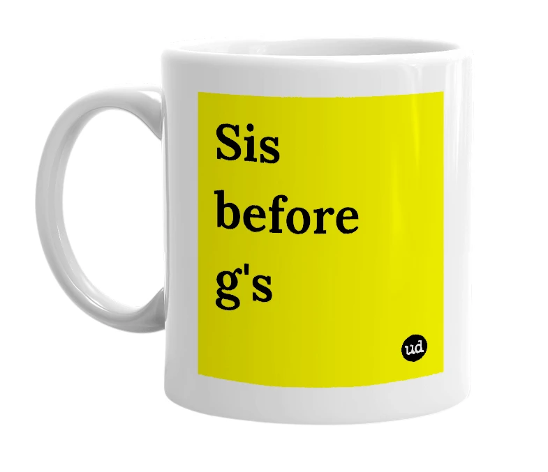 White mug with 'Sis before g's' in bold black letters