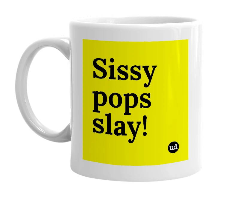 White mug with 'Sissy pops slay!' in bold black letters