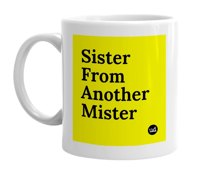 White mug with 'Sister From Another Mister' in bold black letters