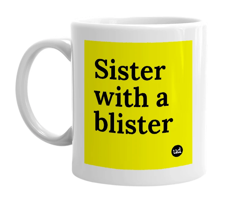 White mug with 'Sister with a blister' in bold black letters