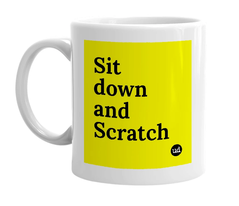 White mug with 'Sit down and Scratch' in bold black letters