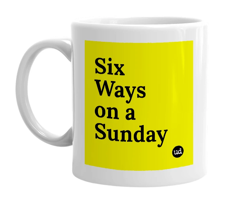 White mug with 'Six Ways on a Sunday' in bold black letters