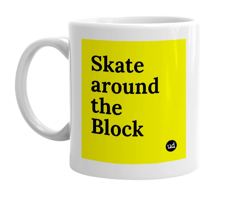 White mug with 'Skate around the Block' in bold black letters