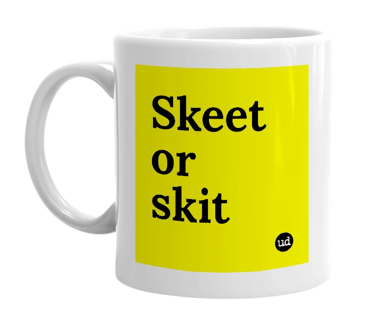 White mug with 'Skeet or skit' in bold black letters