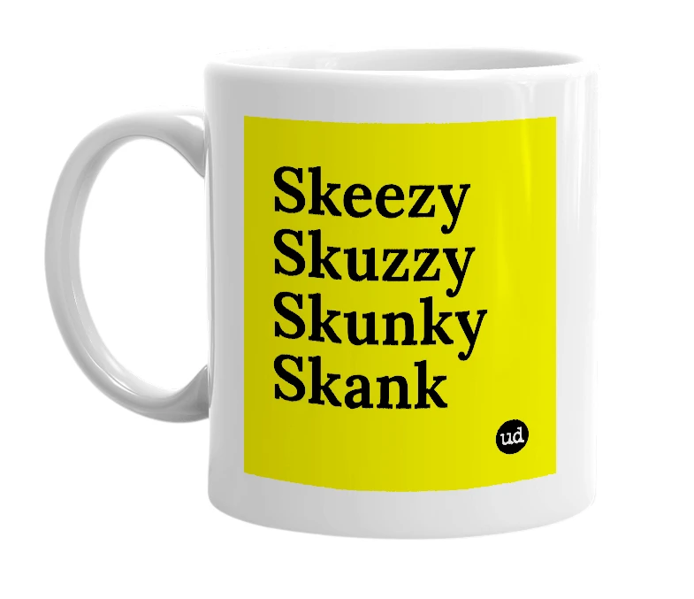 White mug with 'Skeezy Skuzzy Skunky Skank' in bold black letters