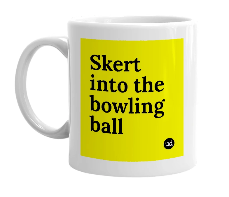 White mug with 'Skert into the bowling ball' in bold black letters