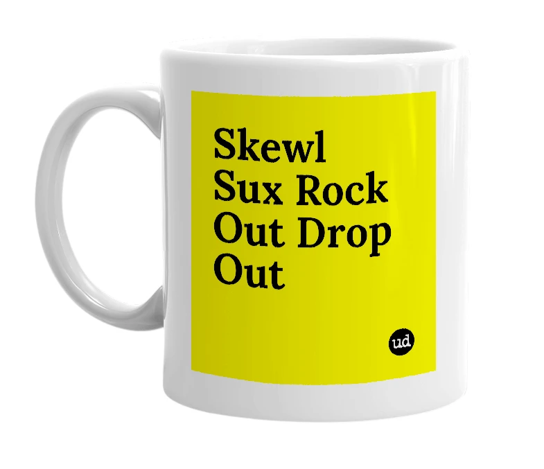 White mug with 'Skewl Sux Rock Out Drop Out' in bold black letters