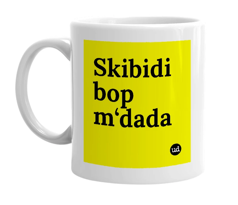 White mug with 'Skibidi bop m‘dada' in bold black letters