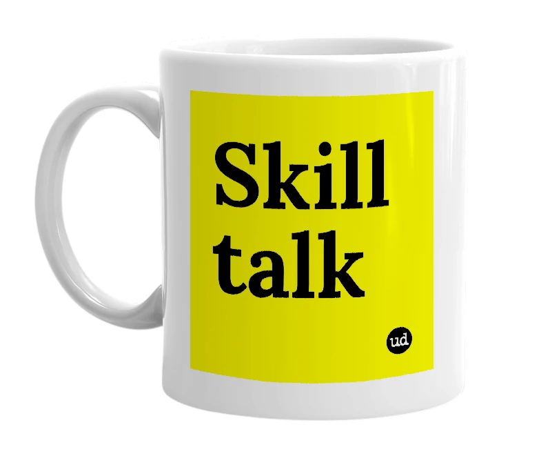 White mug with 'Skill talk' in bold black letters