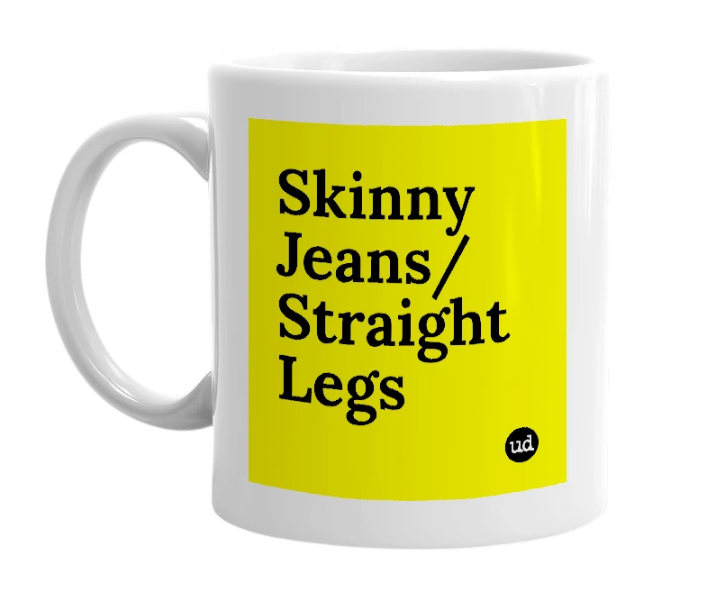 White mug with 'Skinny Jeans/ Straight Legs' in bold black letters