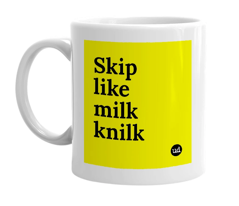 White mug with 'Skip like milk knilk' in bold black letters
