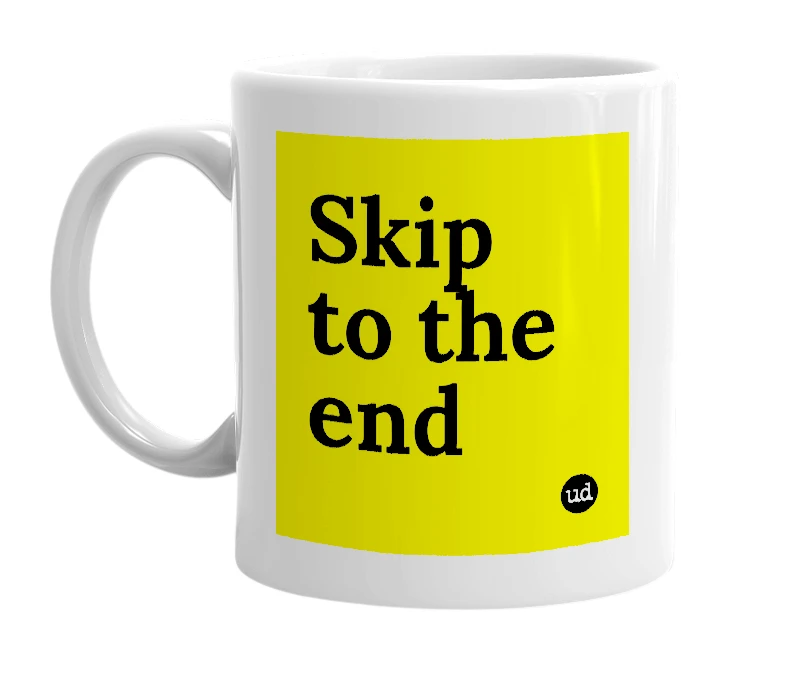 White mug with 'Skip to the end' in bold black letters