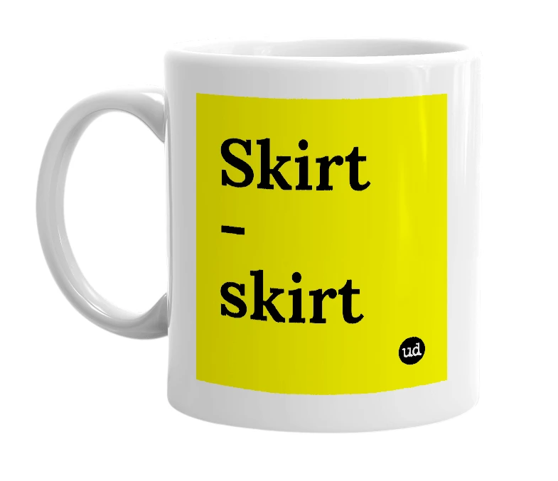 White mug with 'Skirt - skirt' in bold black letters