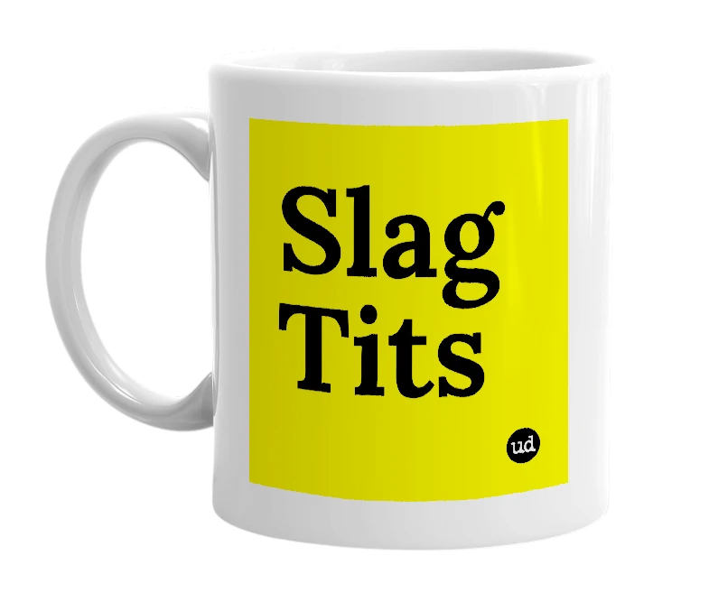 White mug with 'Slag Tits' in bold black letters
