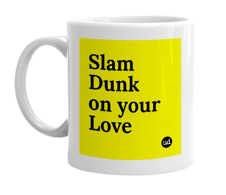 White mug with 'Slam Dunk on your Love' in bold black letters