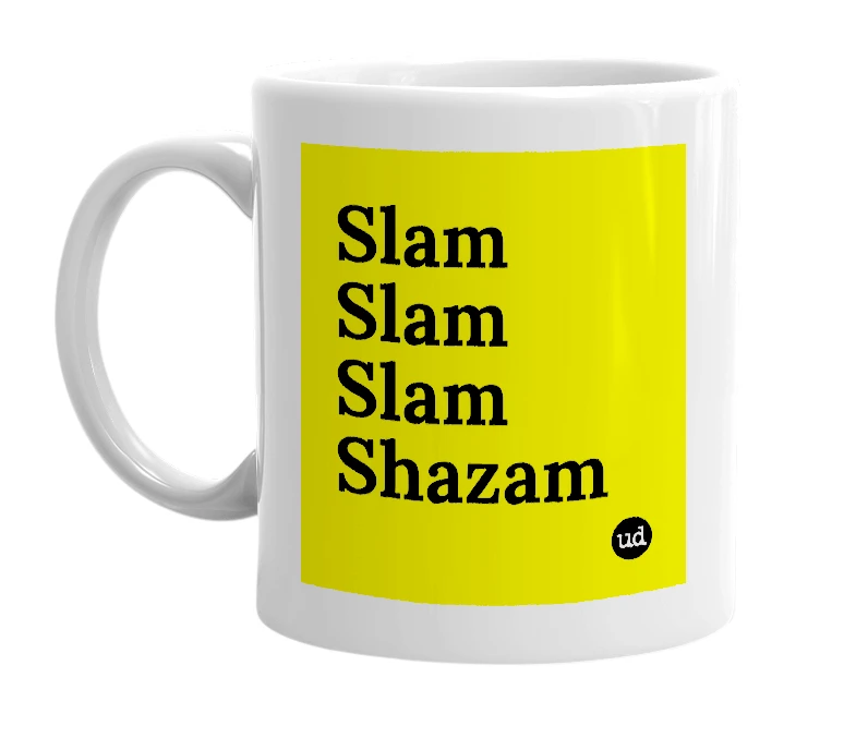 White mug with 'Slam Slam Slam Shazam' in bold black letters