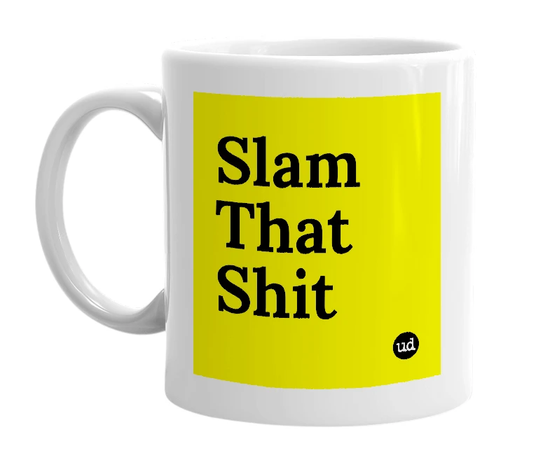 White mug with 'Slam That Shit' in bold black letters