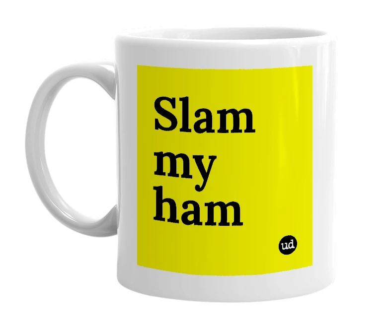 White mug with 'Slam my ham' in bold black letters