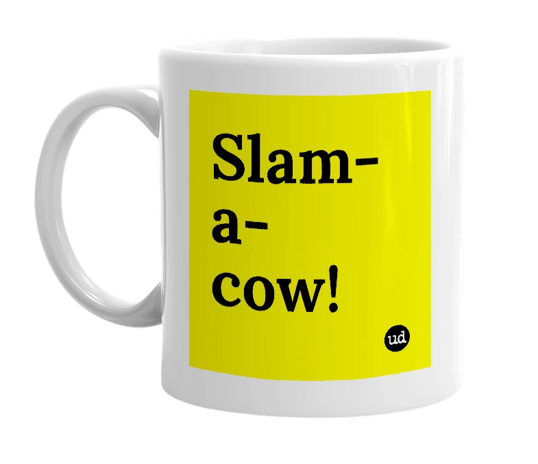 White mug with 'Slam-a-cow!' in bold black letters