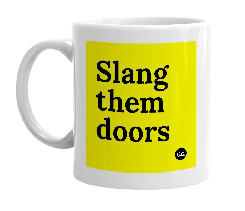 White mug with 'Slang them doors' in bold black letters