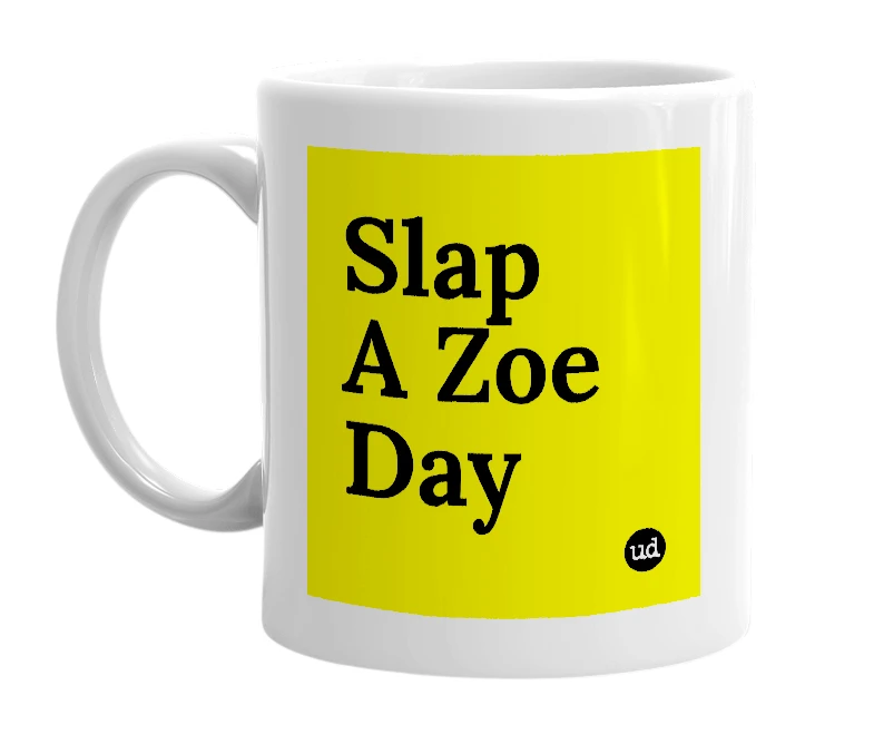 White mug with 'Slap A Zoe Day' in bold black letters