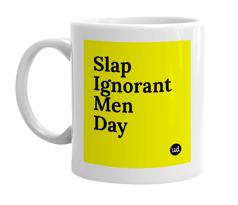 White mug with 'Slap Ignorant Men Day' in bold black letters