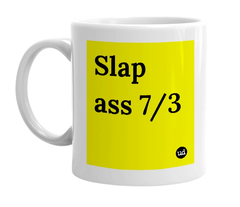 White mug with 'Slap ass 7/3' in bold black letters
