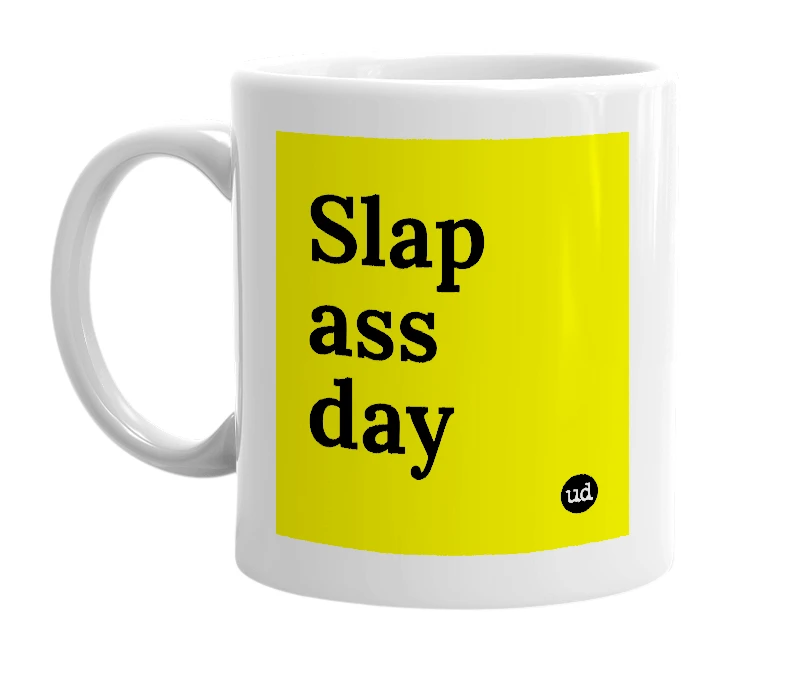 White mug with 'Slap ass day' in bold black letters