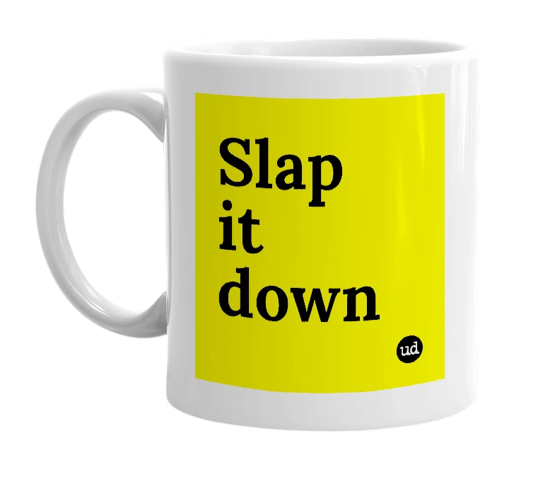 White mug with 'Slap it down' in bold black letters