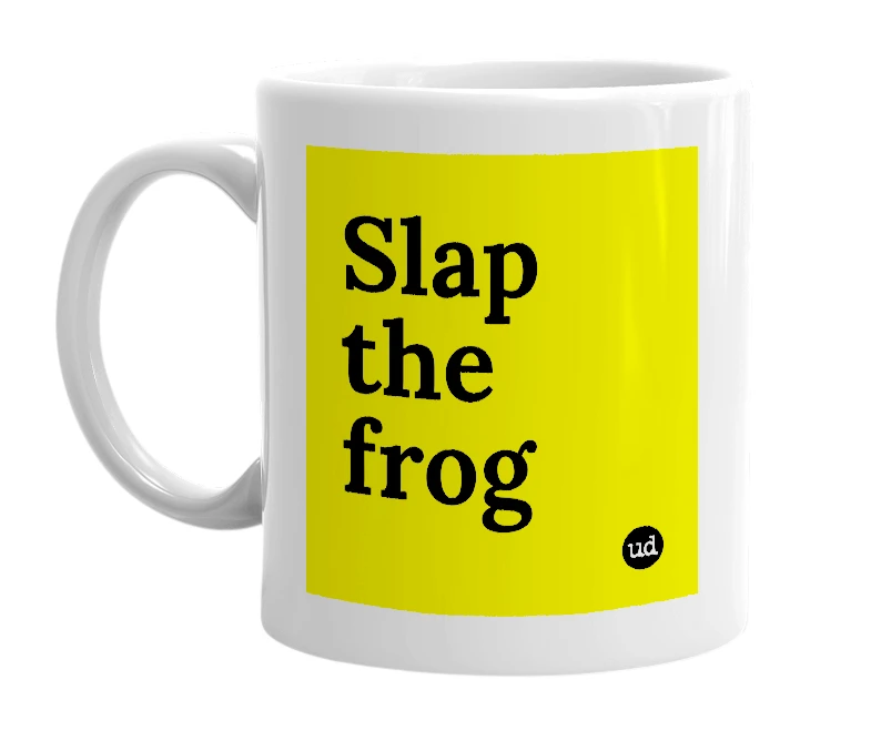 White mug with 'Slap the frog' in bold black letters