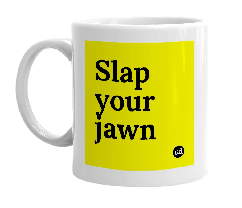 White mug with 'Slap your jawn' in bold black letters
