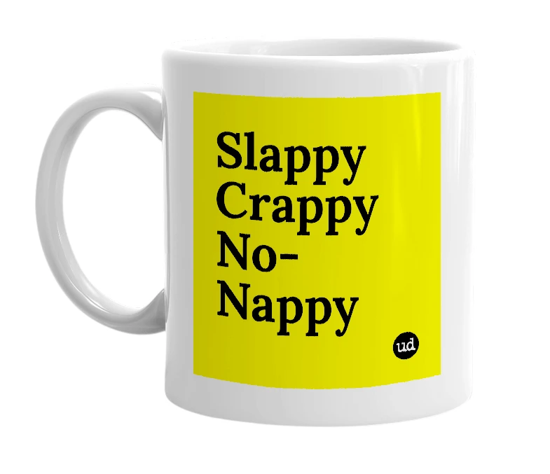White mug with 'Slappy Crappy No-Nappy' in bold black letters