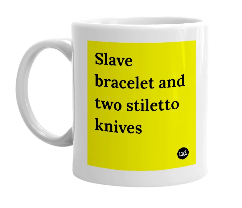 White mug with 'Slave bracelet and two stiletto knives' in bold black letters