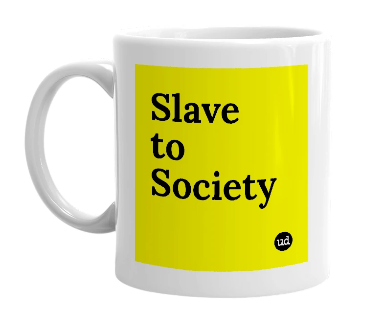 White mug with 'Slave to Society' in bold black letters