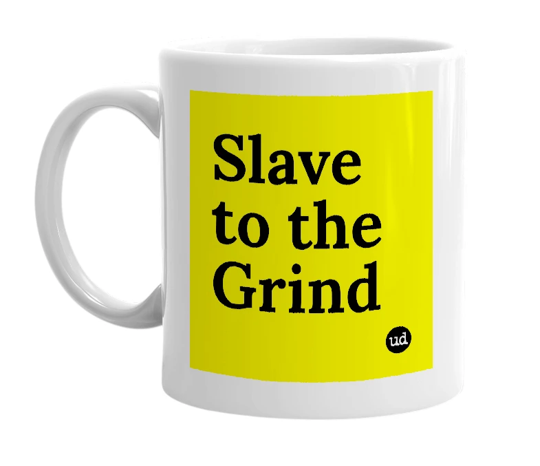 White mug with 'Slave to the Grind' in bold black letters