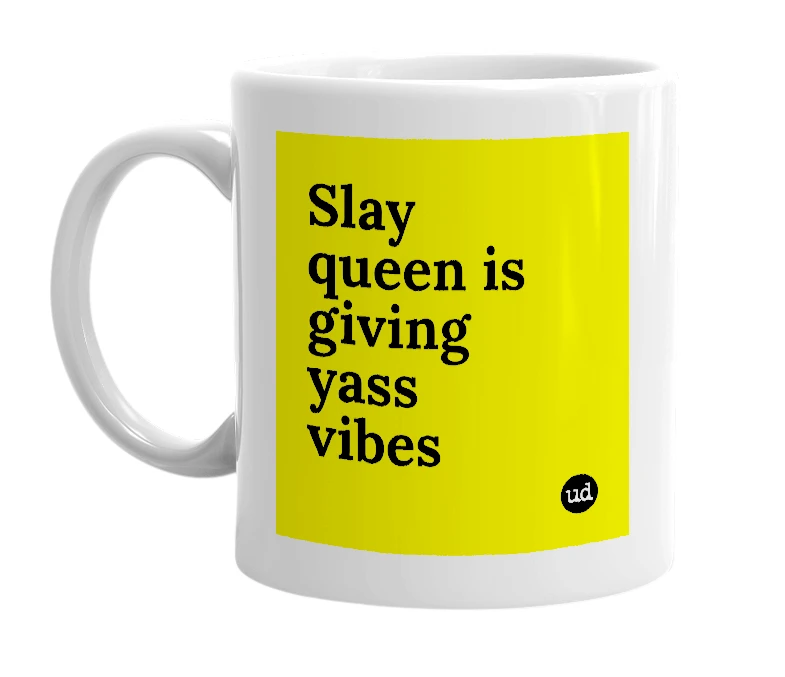 White mug with 'Slay queen is giving yass vibes' in bold black letters