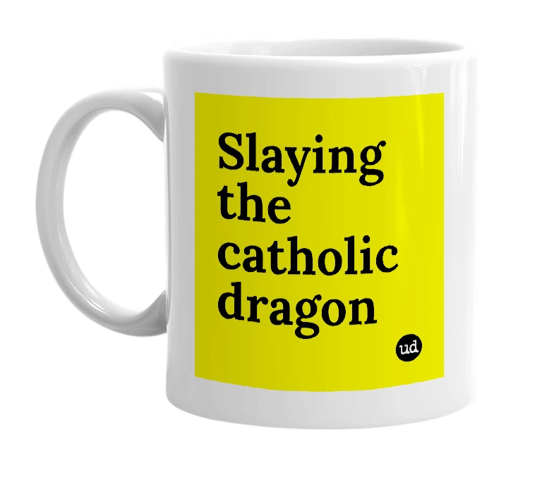 White mug with 'Slaying the catholic dragon' in bold black letters