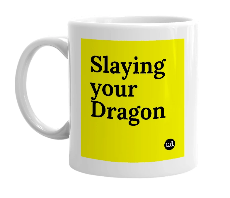 White mug with 'Slaying your Dragon' in bold black letters