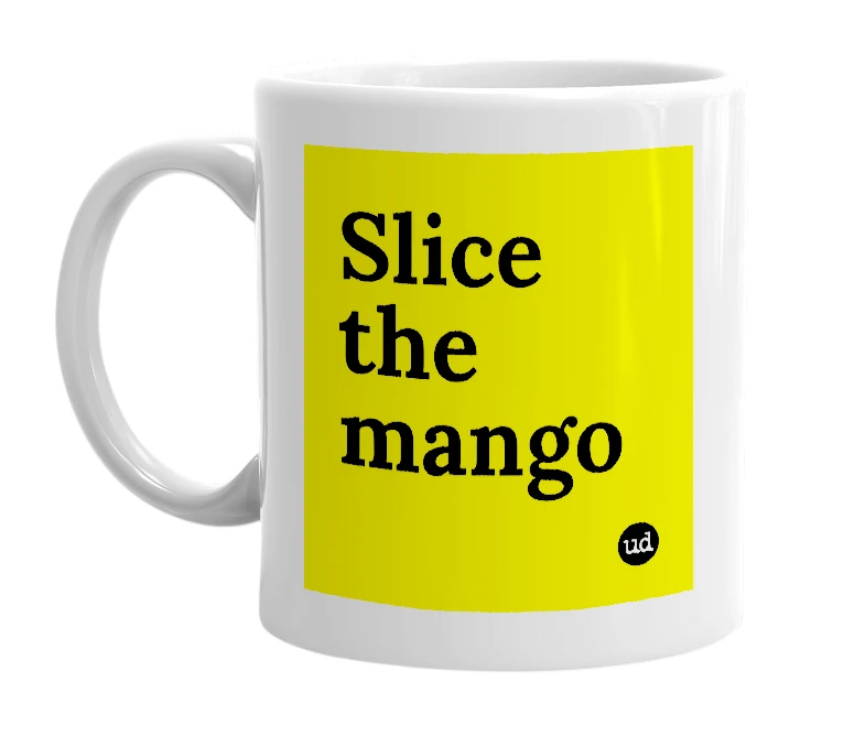 White mug with 'Slice the mango' in bold black letters